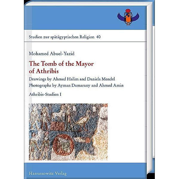 The Tomb of the Mayor of Athribis / Studien zur spätägyptischen Religion Bd.40, Mohamed Abuel-Yazid