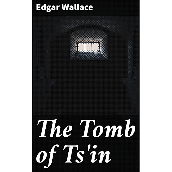 The Tomb of Ts'in, Edgar Wallace