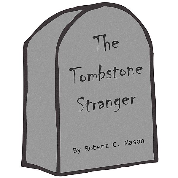 The Tombstone Stranger, Robert C. Mason