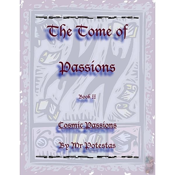 The Tome of Passions: The Tome of Passions: Book II -- Cosmic Passions, Mr. Potestas