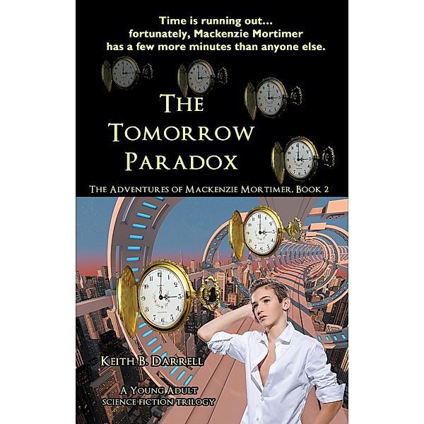 The Tomorrow Paradox (The Adventures of Mackenzie Mortimer, #2) / The Adventures of Mackenzie Mortimer, Keith B. Darrell