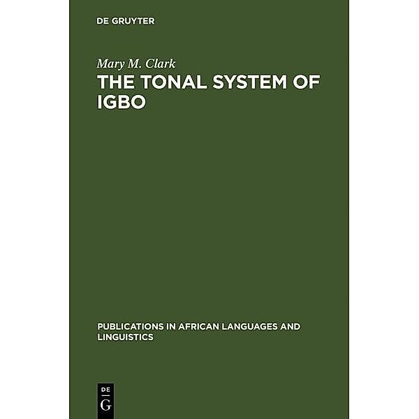 The Tonal System of Igbo / Publications in African Languages and Linguistics Bd.10, Mary M. Clark