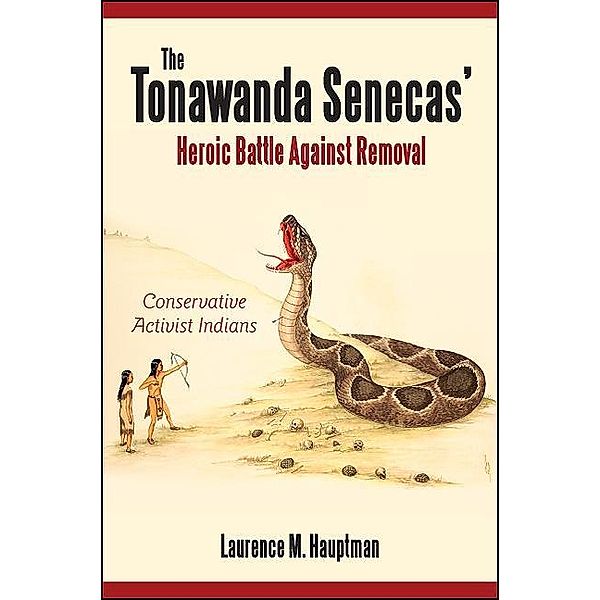 The Tonawanda Senecas' Heroic Battle Against Removal / Excelsior Editions, Laurence M. Hauptman
