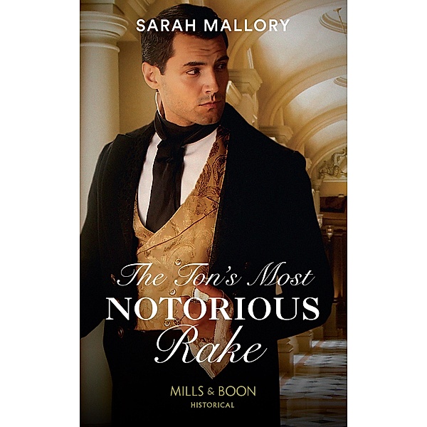The Ton's Most Notorious Rake (Mills & Boon Historical) (Saved from Disgrace, Book 1), Sarah Mallory