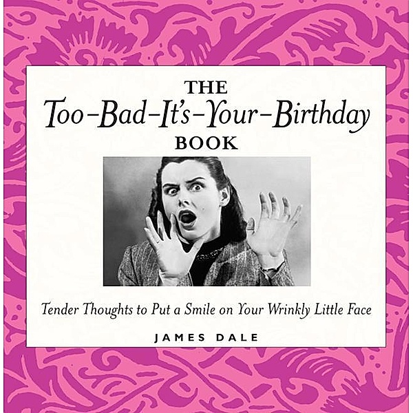 The Too-Bad-It's-Your-Birthday Book / Andrews McMeel Publishing, Jim Dale