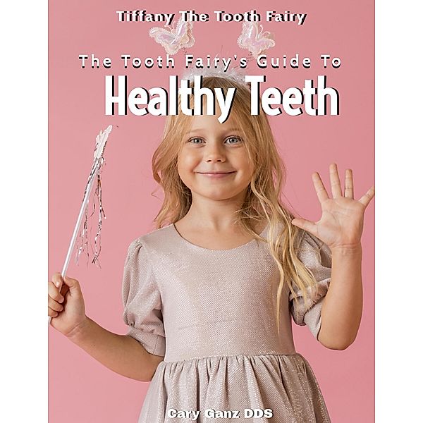 The Tooth Fairy's Guide to Healthy Teeth (All About Dentistry) / All About Dentistry, Cary Ganz D. D. S.