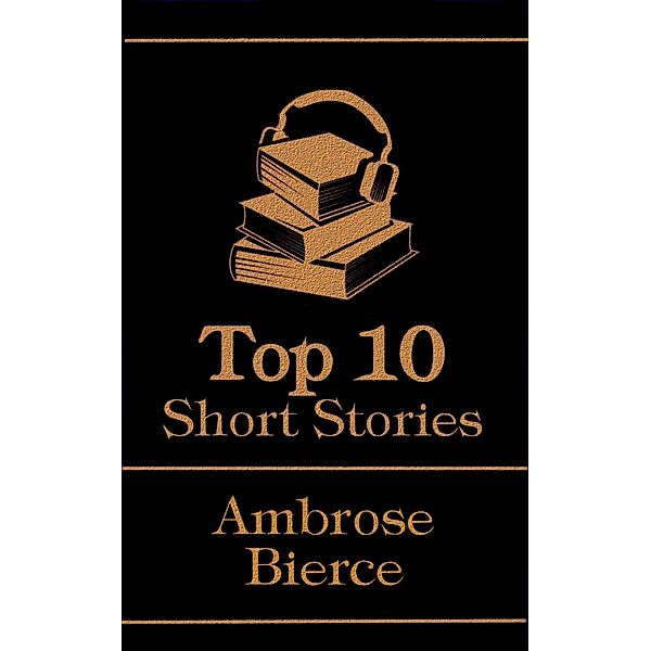 The Top 10 Short Stories - Ambrose Bierce / Top 10 Publishing, Ambrose Bierce