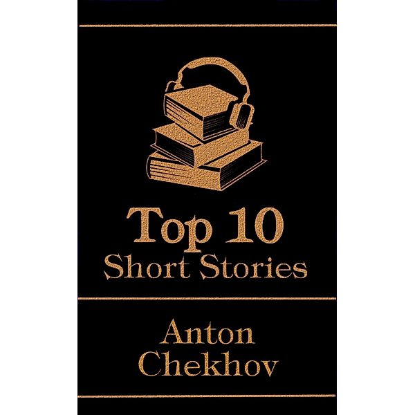 The Top 10 Short Stories - Anton Chekov / Top 10 Publishing, Anton Chekhov