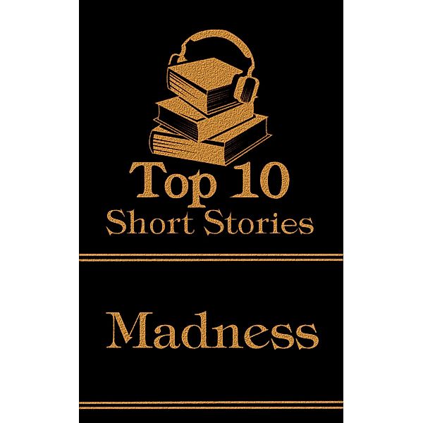 The Top 10 Short Stories - Madness, Charlotte Perkins Gilman, Leo Tolstoy, Sherwood Anderson