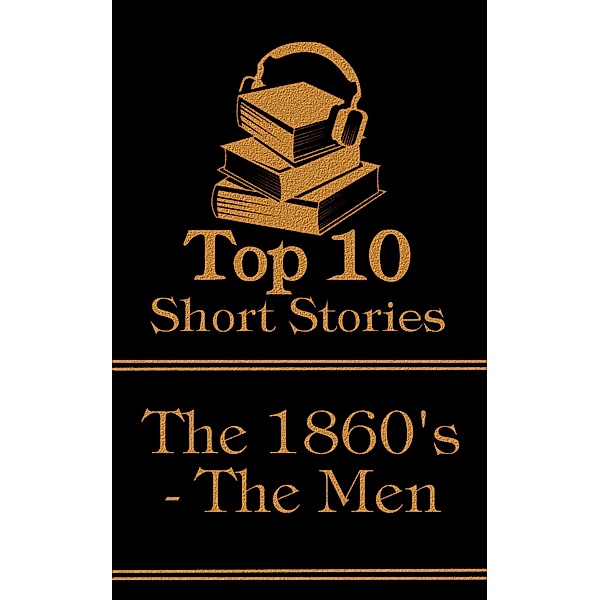 The Top 10 Short Stories - The 1860's - The Men, Anthony Trollope, Henry James, Charles Baudelaire