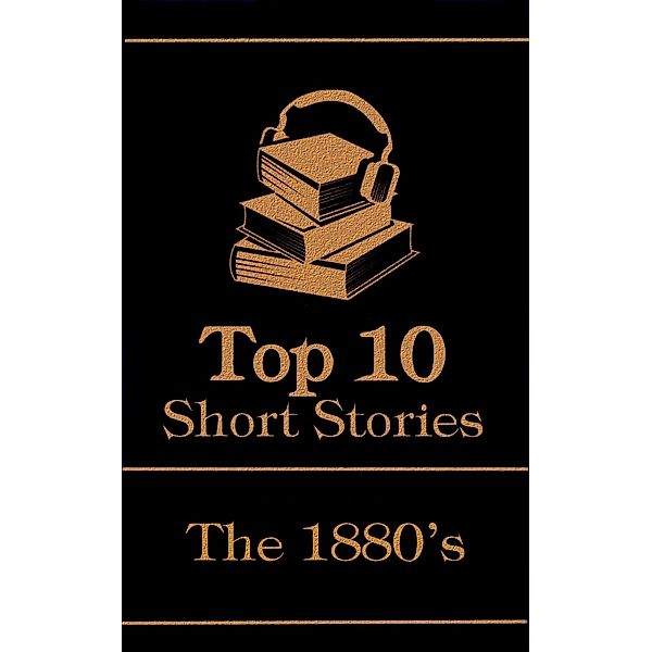 The Top 10 Short Stories - The 1880's / Top 10 Publishing, Ambrose Bierce, Robert Louis Stevenson, Leo Tolstoy