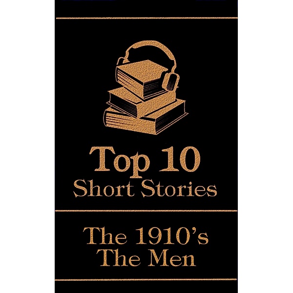 The Top 10 Short Stories - The 1910's - The Men / Top 10 Publishing, James Joyce, Arnold Bennett, Sherwood Anderson