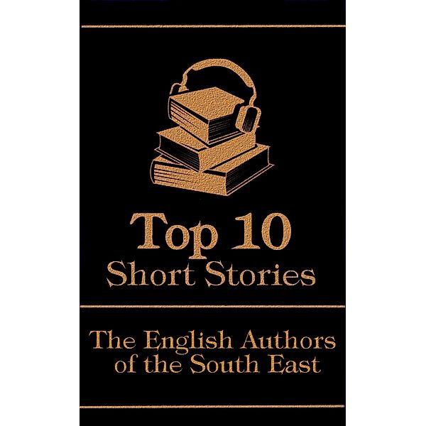 The Top 10 Short Stories - The English Authors of the South-East / Top 10 Publishing, Charles Dickens, H G Wells, Edgar Wallace