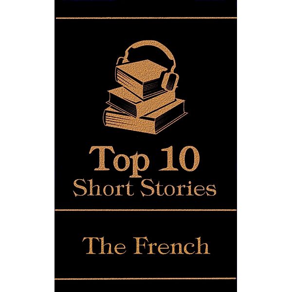 The Top 10 Short Stories - The French / Top 10 Publishing, Victor Hugo, Gustave Flaubert, Emile Zola