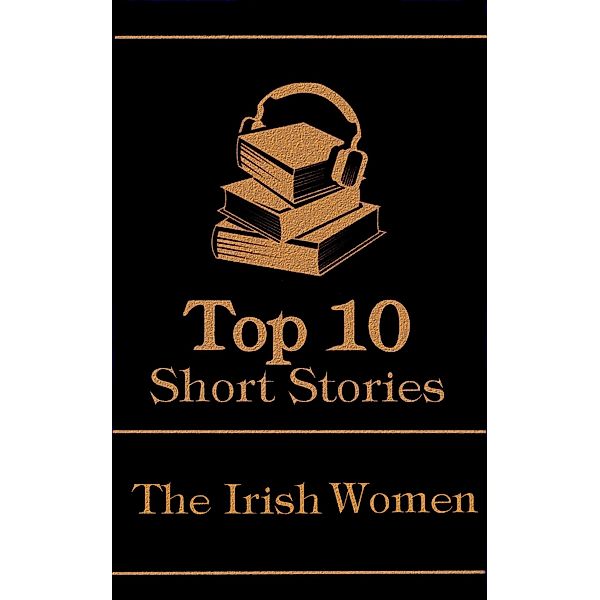 The Top 10 Short Stories - The Irish Women, Katharine Tynan, Maria Edgeworth, Charlotte Riddell