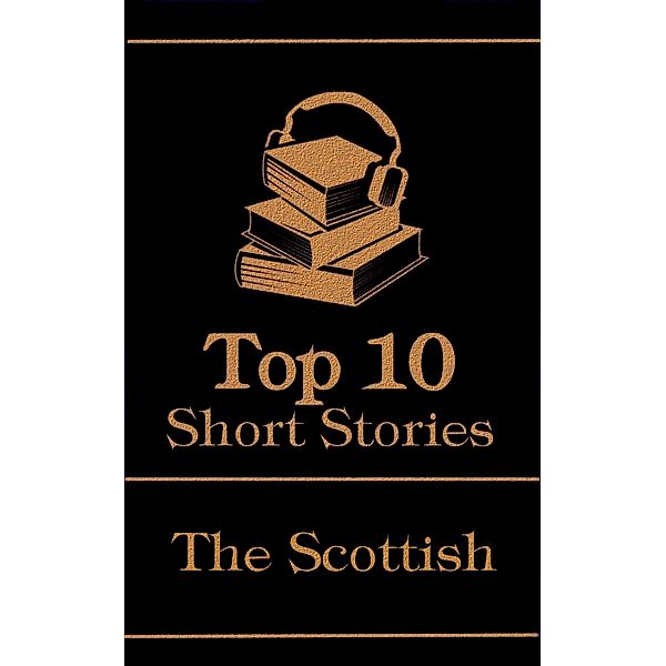 The Top 10 Short Stories - The Scottish / Top 10 Publishing, J M Barrie, John Buchan, Walter Scott