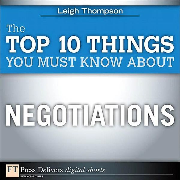 The Top 10 Things You Must Know About Negotiations, Leigh Thompson