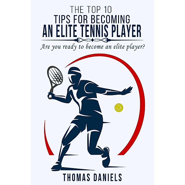 The Top 10 Tips For Becoming An Elite Player, Thomas Daniels