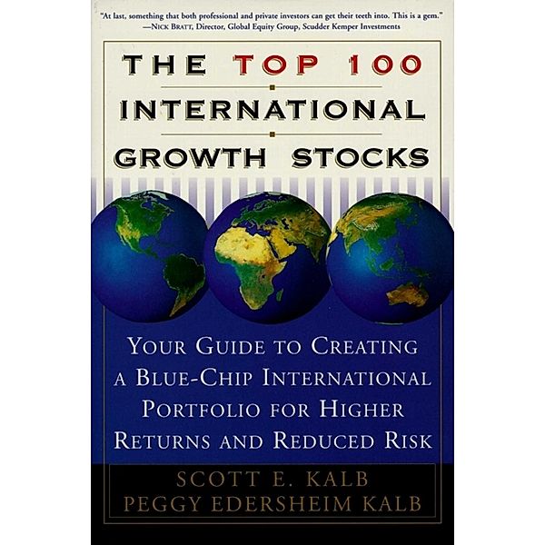 The Top 100 International Growth Stocks, Scott E. Kalb, Peggy Eddersheim Kalb