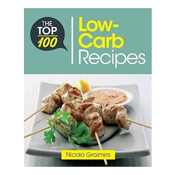 The Top 100 Low-Carb Recipes, Nicola Graimes