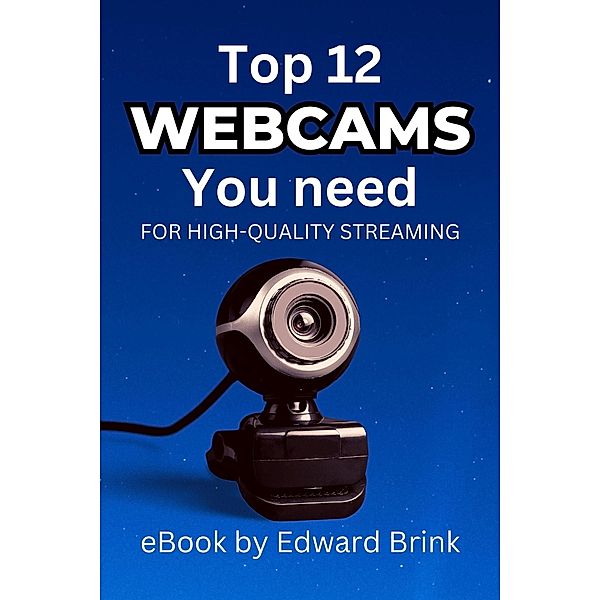 The Top 12 Webcams You Need for High-Quality Streaming, Edward Brink