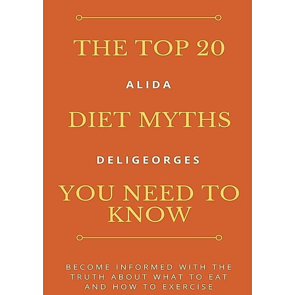 The Top 20 Diet Myths You Need To Know, Alida Deligeorges