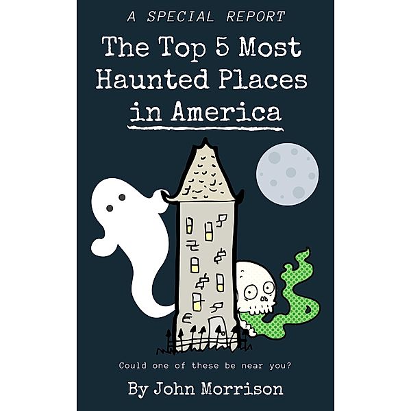The Top 5 Most Haunted Places in America, John Morrison
