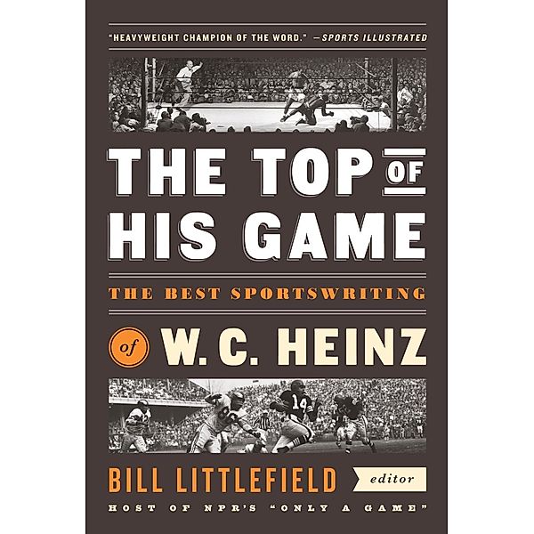 The Top of His Game: The Best Sportswriting of W. C. Heinz, W. C. Heinz
