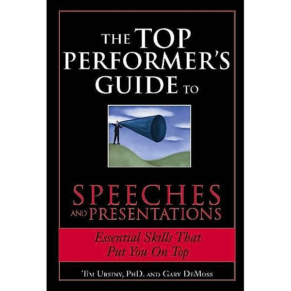 The Top Performer's Guide to Speeches and Presentations / Top Performers, Tim Ursiny, Gary DeMoss