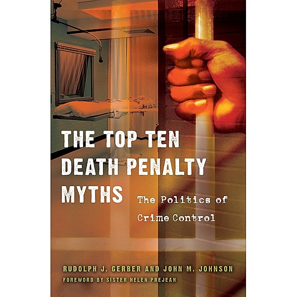 The Top Ten Death Penalty Myths, Rudolph J. Gerber, John M. Johnson