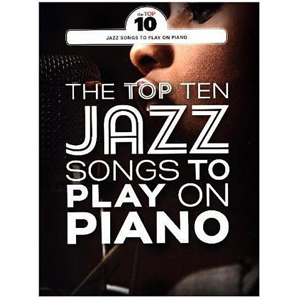 The Top Ten Jazz Tunes To Play On Piano (Piano Book)