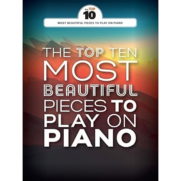 The Top Ten Most Beautiful Pieces To Play On Piano