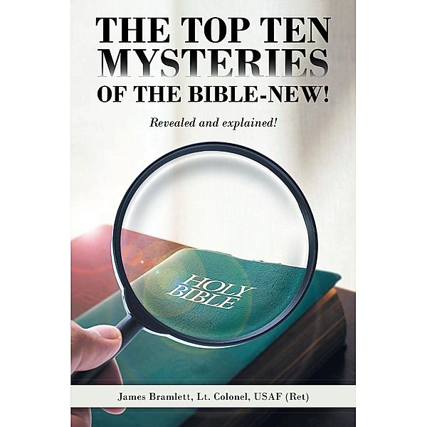 The Top Ten Mysteries of the Bible-New! / Covenant Books, Inc., James Bramlett Lt. Colonel USAF (Ret)