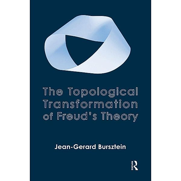 The Topological Transformation of Freud's Theory, Jean-Gerard Bursztein