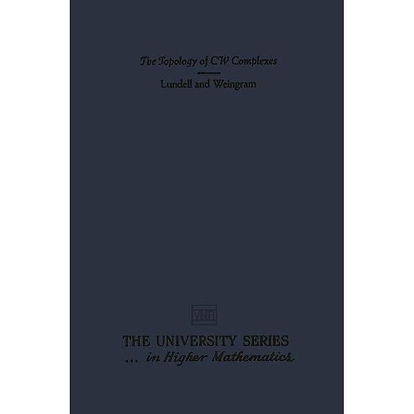 The Topology of CW Complexes / The university series in higher mathematics, A. T. Lundell, S. Weingram