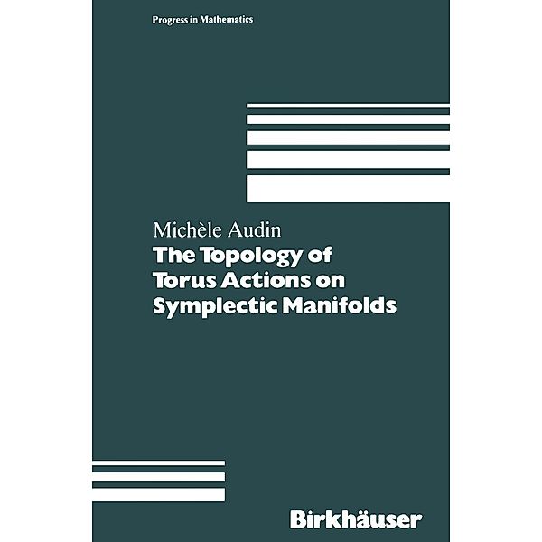 The Topology of Torus Actions on Symplectic Manifolds / Progress in Mathematics Bd.93, Michèle Audin