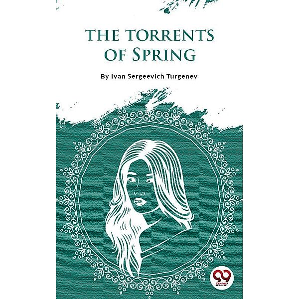 The Torrents Of Spring, Ivan Sergeevich Turgenev