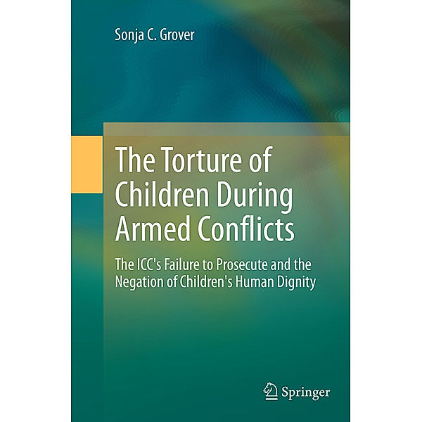 The Torture of Children During Armed Conflicts, Sonja C. Grover