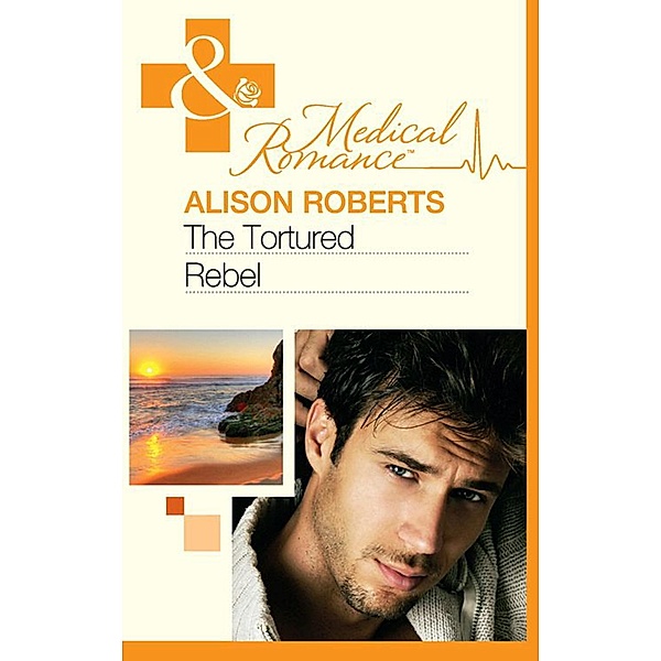 The Tortured Rebel (Mills & Boon Medical) (The Heart of a Rebel, Book 3), Alison Roberts