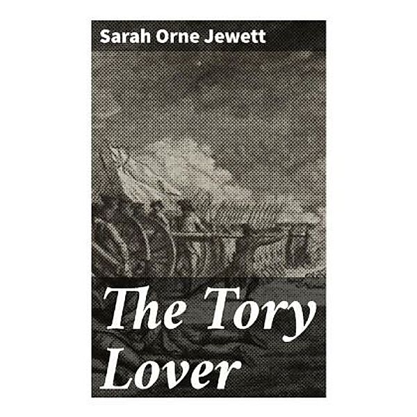 The Tory Lover, Sarah O. Jewett
