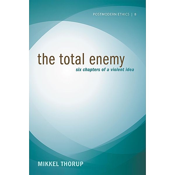 The Total Enemy / Postmodern Ethics Bd.8, Mikkel Thorup