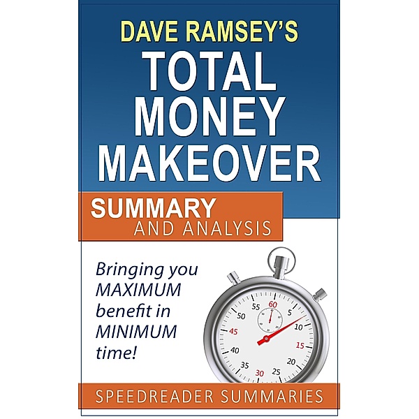 The Total Money Makeover by Dave Ramsey: Summary and Analysis, SpeedReader Summaries