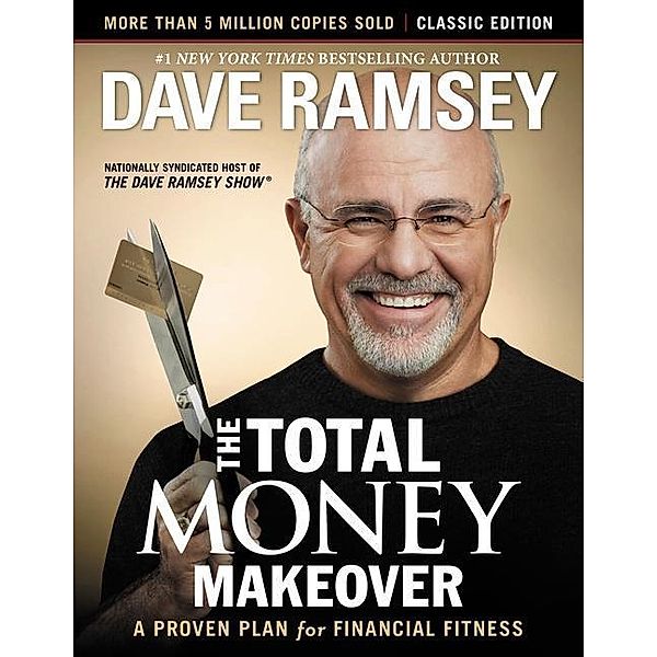 The Total Money Makeover: Classic Edition, Dave Ramsey