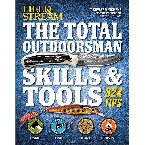 The Total Outdoorsman Skills & Tools / Field & Stream, T. Edward Nickens, The Editors of Field & Stream