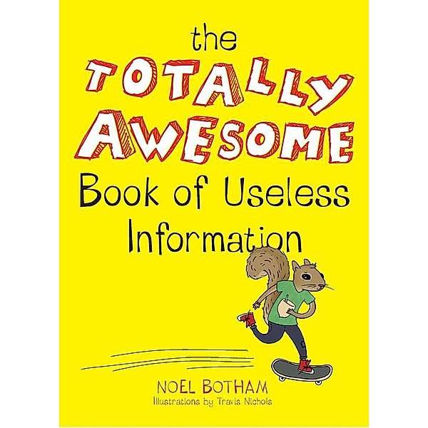 The Totally Awesome Book of Useless Information, Noel Botham