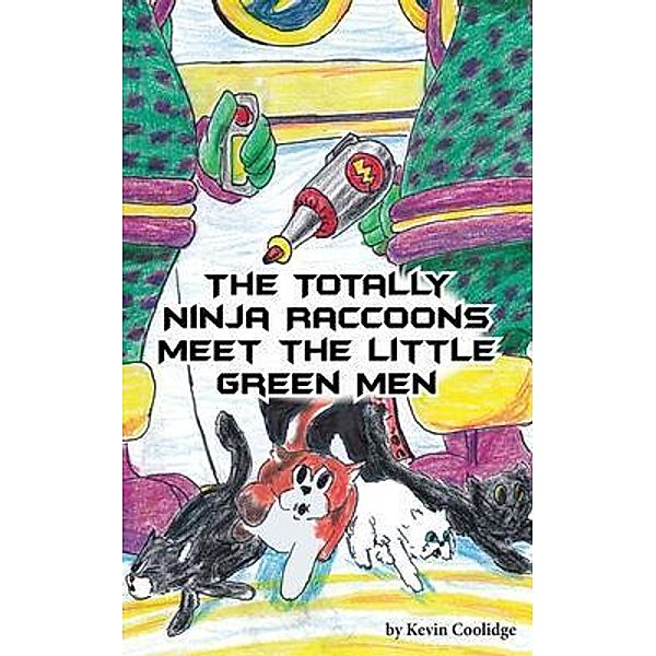The Totally Ninja Raccoons Meet the Little Green Men / The Totally Ninja Raccoons Bd.7, Kevin Coolidge
