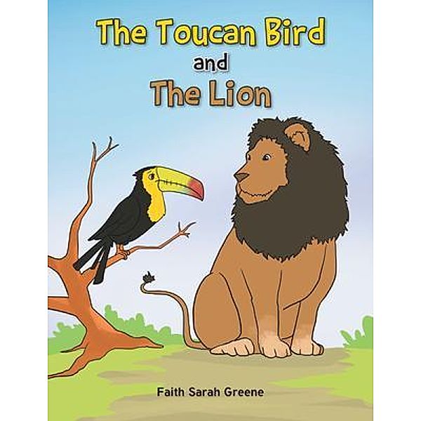 The Toucan Bird and the Lion, Faith Sarah Greene