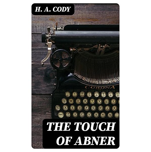 The Touch of Abner, H. A. Cody