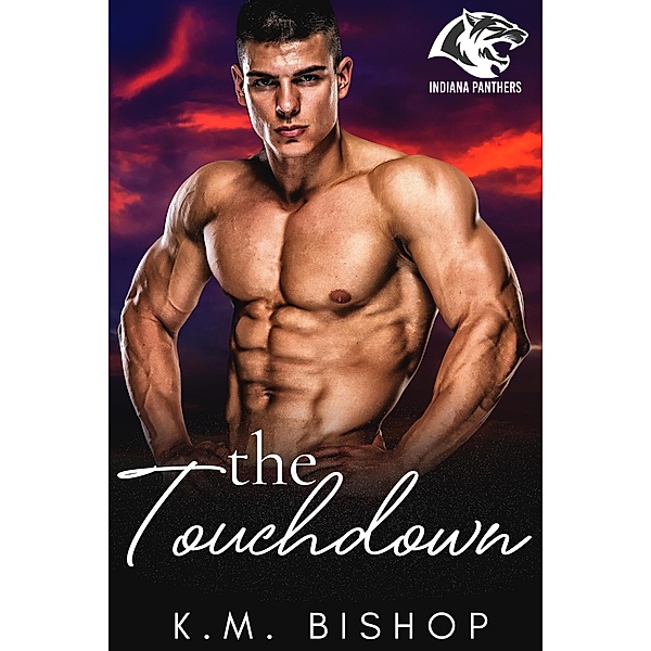 The Touchdown (Indiana Panthers, #3) / Indiana Panthers, K. M. Bishop