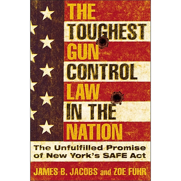 The Toughest Gun Control Law in the Nation, James B. Jacobs, Zoe Fuhr